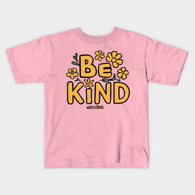 Funny Saying be kind of a bitch Kids T-Shirt by Aldrvnd